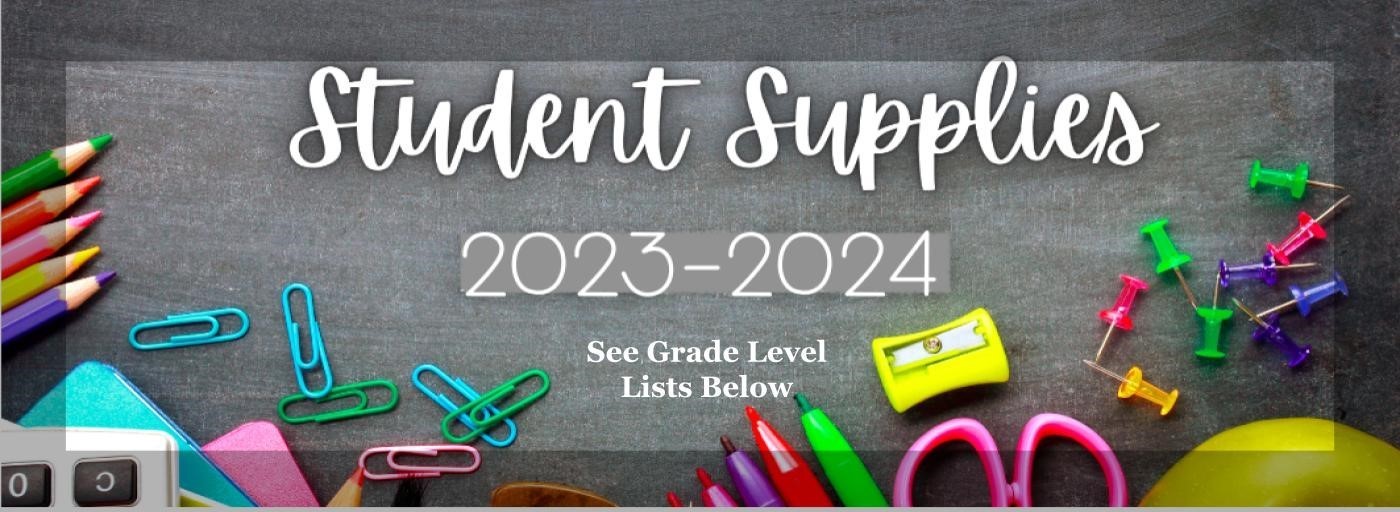 Student Supplies 2023-2024. See grade level lists below. Colorful supplies are around the words.