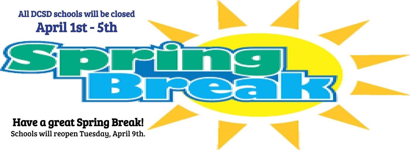 All DCSD schools will be closed April 1st through April 5th for Spring Break. Have a great Spring Break! Schools will reopen Tuesday, April 9th.